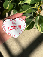 But Daddy I Love Him Sticker