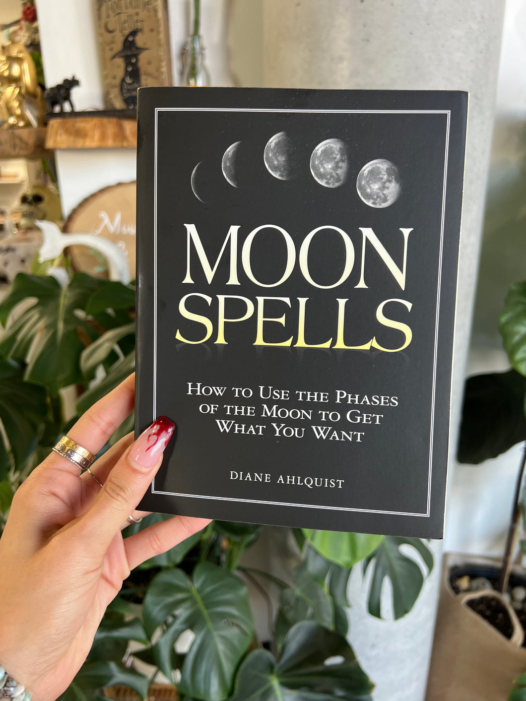 Moon Spells: How to Use the Phases of the Moon to Get What You Want